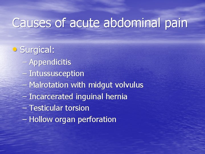 Causes of acute abdominal pain • Surgical: – Appendicitis – Intussusception – Malrotation with