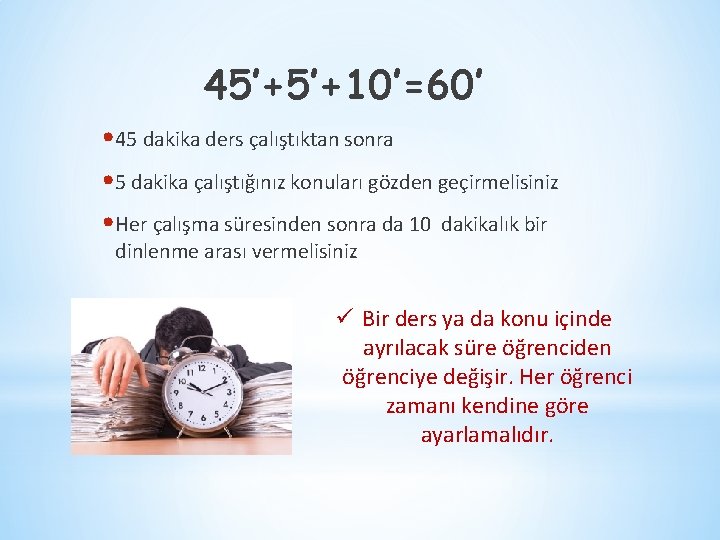 45’+5’+10’=60’ • 45 dakika ders çalıştıktan sonra • 5 dakika çalıştığınız konuları gözden geçirmelisiniz