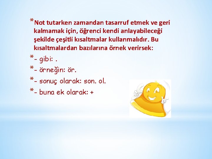 *Not tutarken zamandan tasarruf etmek ve geri kalmamak için, öğrenci kendi anlayabileceği şekilde çeşitli