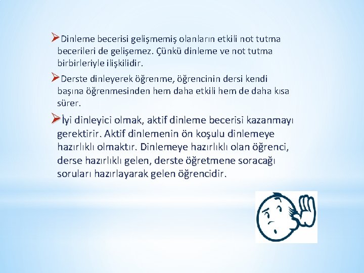 ØDinleme becerisi gelişmemiş olanların etkili not tutma becerileri de gelişemez. Çünkü dinleme ve not