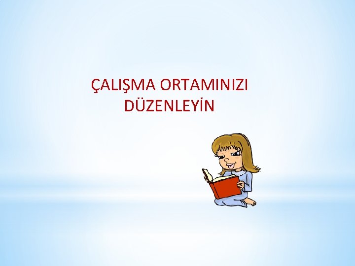 ÇALIŞMA ORTAMINIZI DÜZENLEYİN 