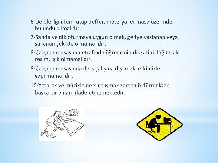 6 -Dersle ilgili tüm kitap defter, materyaller masa üzerinde bulundurulmalıdır. 7 -Sandalye dik oturmaya