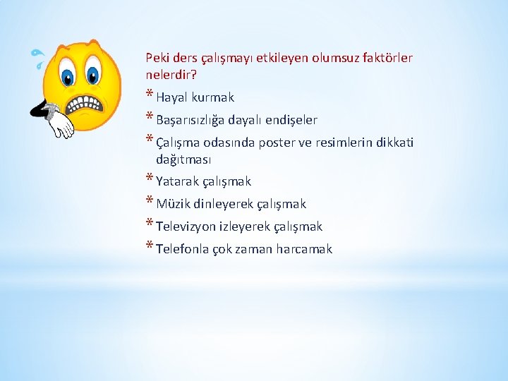 Peki ders çalışmayı etkileyen olumsuz faktörler nelerdir? * Hayal kurmak * Başarısızlığa dayalı endişeler