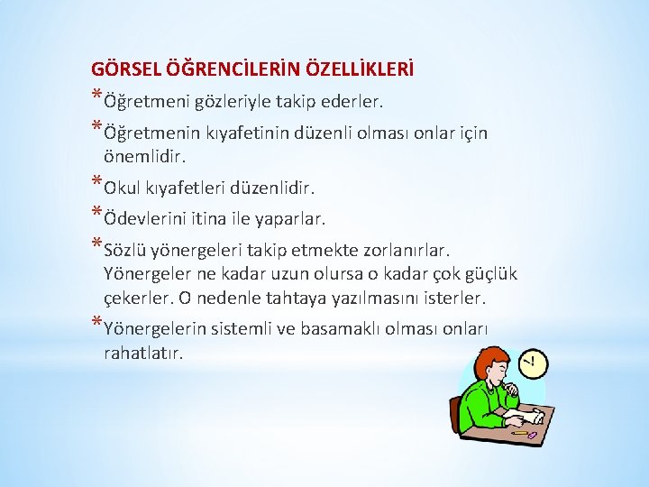 GÖRSEL ÖĞRENCİLERİN ÖZELLİKLERİ *Öğretmeni gözleriyle takip ederler. *Öğretmenin kıyafetinin düzenli olması onlar için önemlidir.