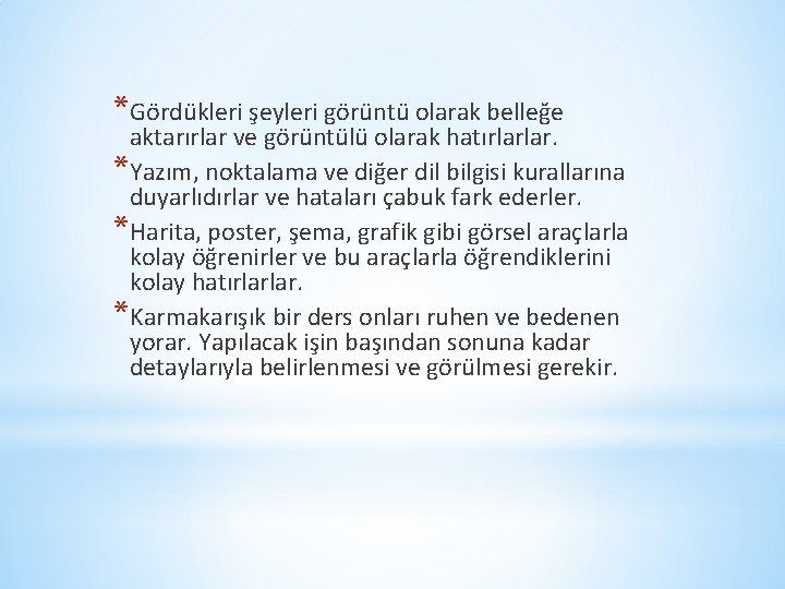 *Gördükleri şeyleri görüntü olarak belleğe aktarırlar ve görüntülü olarak hatırlarlar. *Yazım, noktalama ve diğer