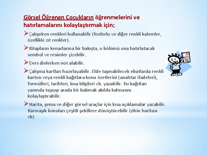 Görsel Öğrenen Çocukların öğrenmelerini ve hatırlamalarını kolaylaştırmak için; ØÇalışırken renkleri kullanabilir (fosforlu ve diğer