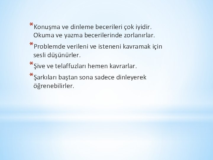 *Konuşma ve dinleme becerileri çok iyidir. Okuma ve yazma becerilerinde zorlanırlar. *Problemde verileni ve