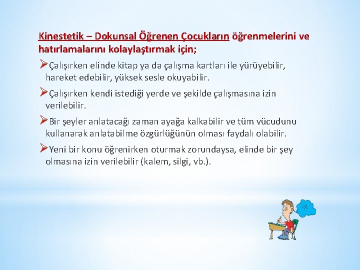 Kinestetik – Dokunsal Öğrenen Çocukların öğrenmelerini ve hatırlamalarını kolaylaştırmak için; ØÇalışırken elinde kitap ya