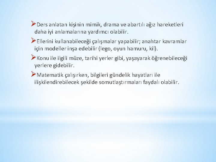 ØDers anlatan kişinin mimik, drama ve abartılı ağız hareketleri daha iyi anlamalarına yardımcı olabilir.