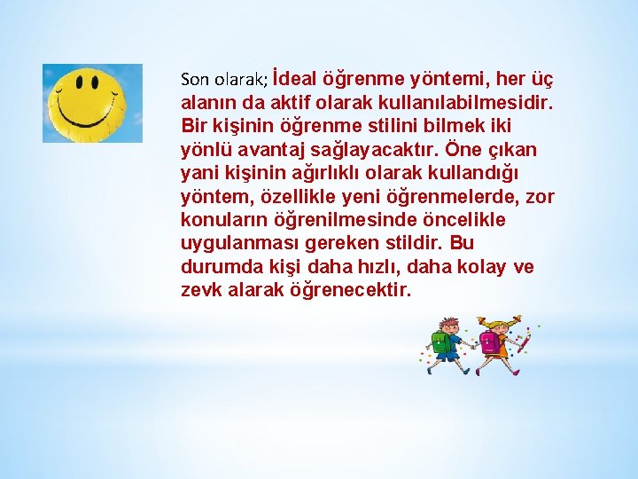 Son olarak; İdeal öğrenme yöntemi, her üç alanın da aktif olarak kullanılabilmesidir. Bir kişinin