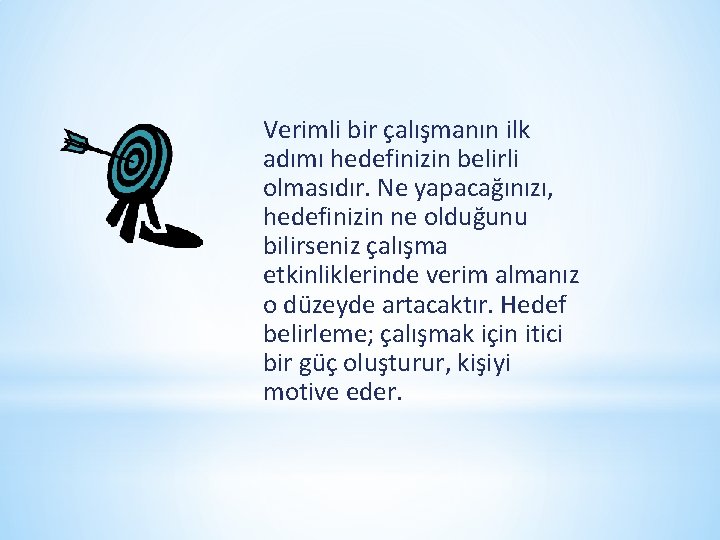 Verimli bir çalışmanın ilk adımı hedefinizin belirli olmasıdır. Ne yapacağınızı, hedefinizin ne olduğunu bilirseniz