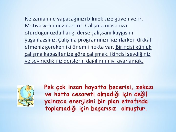 Ne zaman ne yapacağınızı bilmek size güven verir. Motivasyonunuzu artırır. Çalışma masanıza oturduğunuzda hangi