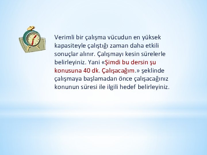 Verimli bir çalışma vücudun en yüksek kapasiteyle çalıştığı zaman daha etkili sonuçlar alınır. Çalışmayı