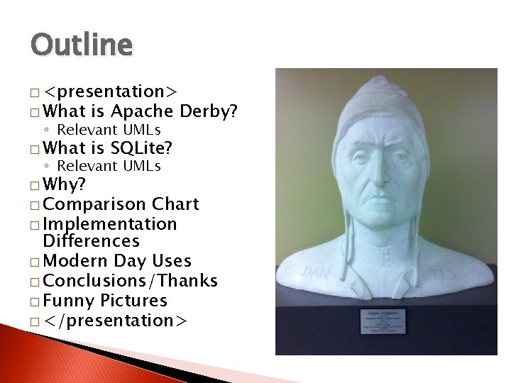 Outline � <presentation> � What is Apache Derby? � What is SQLite? ◦ Relevant Outline � <presentation> � What is Apache Derby? � What is SQLite? ◦ Relevant