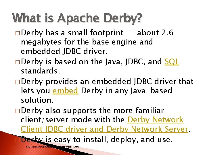 What is Apache Derby? � Derby has a small footprint -- about 2. 6 What is Apache Derby? � Derby has a small footprint -- about 2. 6
