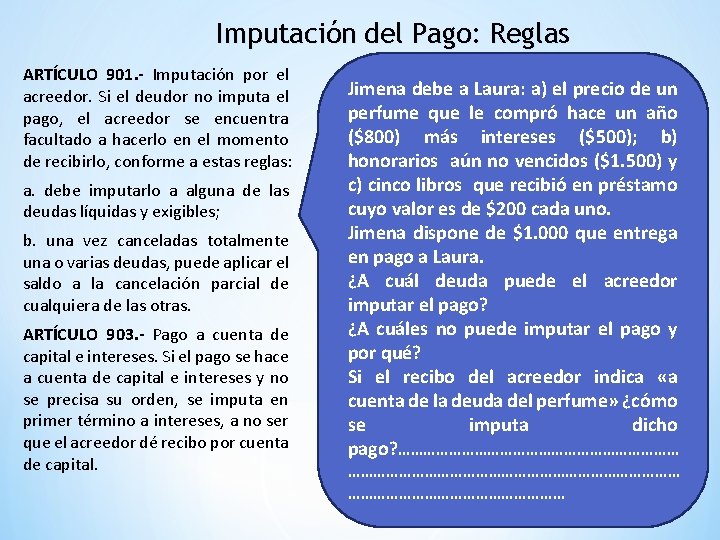 Imputación del Pago: Reglas ARTÍCULO 901. - Imputación por el acreedor. Si el deudor