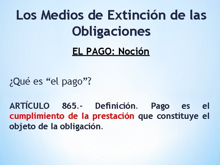 Los Medios de Extinción de las Obligaciones EL PAGO: Noción ¿Qué es “el pago”?