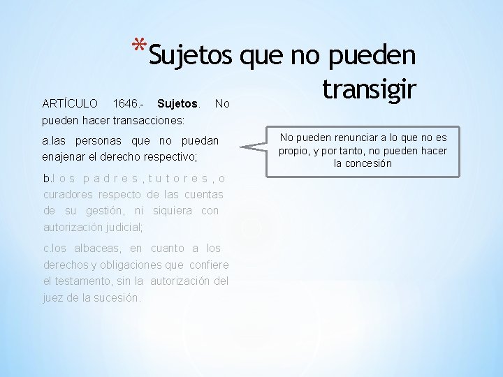 *Sujetos que no pueden ARTÍCULO 1646. - Sujetos. pueden hacer transacciones: No a. las