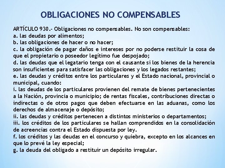 OBLIGACIONES NO COMPENSABLES ARTÍCULO 930. - Obligaciones no compensables. No son compensables: a. las