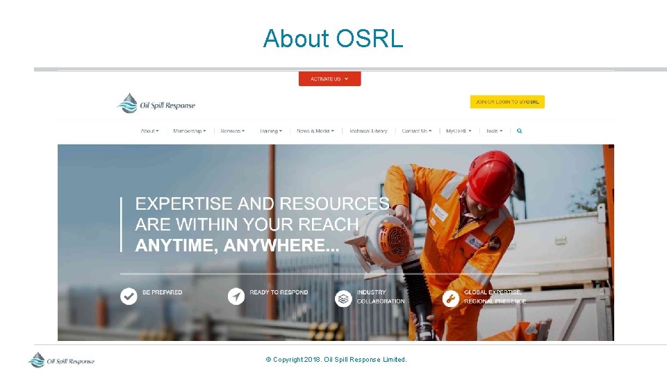 About OSRL © Copyright 2018. Oil Spill Response Limited. 