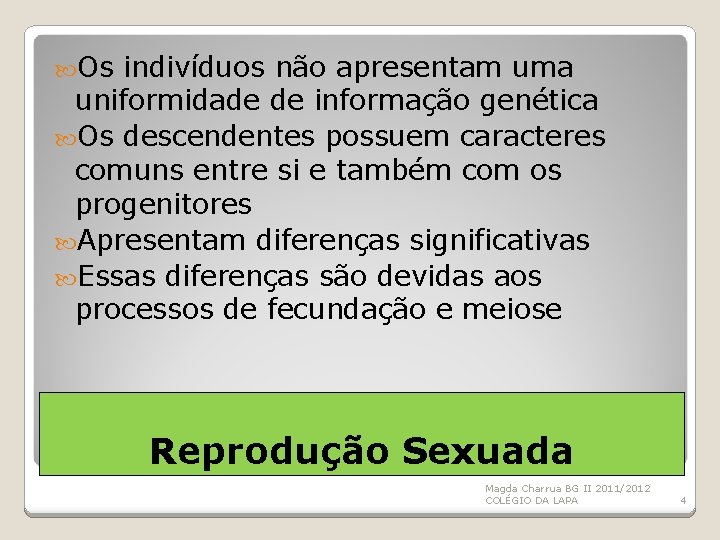  Os indivíduos não apresentam uma uniformidade de informação genética Os descendentes possuem caracteres