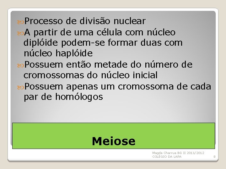  Processo de divisão nuclear A partir de uma célula com núcleo diplóide podem-se