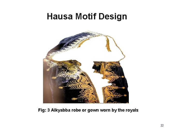 Hausa Motif Design Fig: 3 Alkyabba robe or gown worn by the royals 22