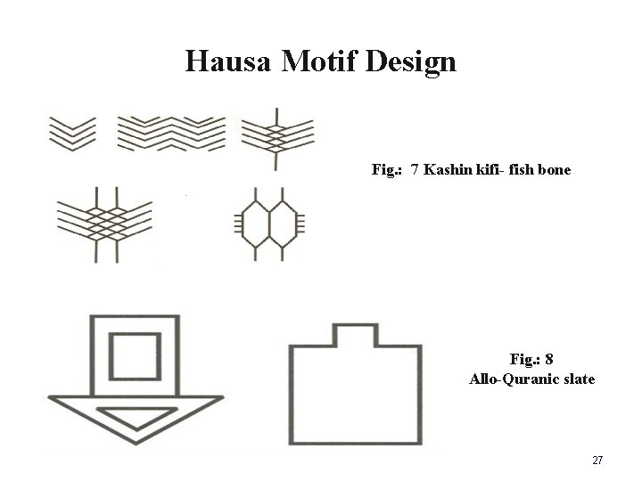 Hausa Motif Design Fig. : 7 Kashin kifi- fish bone Fig. : 8 Allo-Quranic
