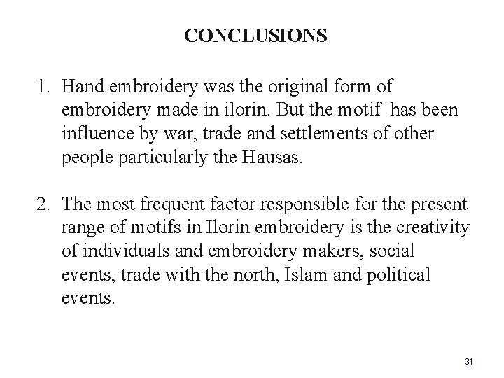 CONCLUSIONS 1. Hand embroidery was the original form of embroidery made in ilorin. But