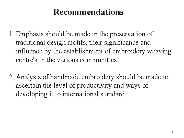 Recommendations 1. Emphasis should be made in the preservation of traditional design motifs, their
