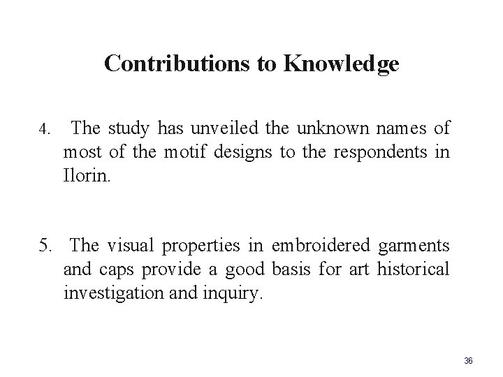 Contributions to Knowledge 4. The study has unveiled the unknown names of most of