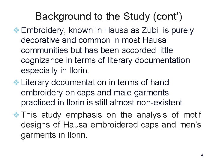 Background to the Study (cont’) v Embroidery, known in Hausa as Zubi, is purely