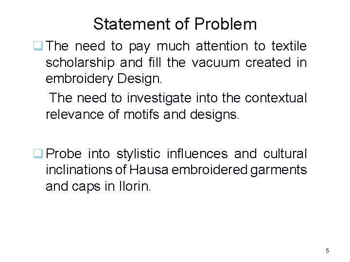 Statement of Problem q The need to pay much attention to textile scholarship and