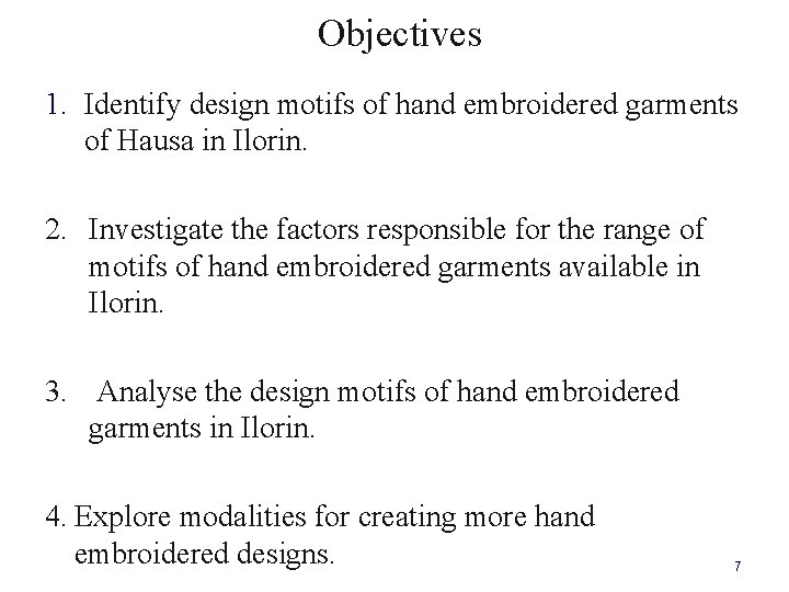  Objectives 1. Identify design motifs of hand embroidered garments of Hausa in Ilorin.
