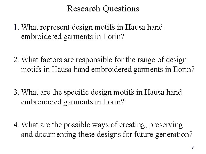 Research Questions 1. What represent design motifs in Hausa hand embroidered garments in Ilorin?
