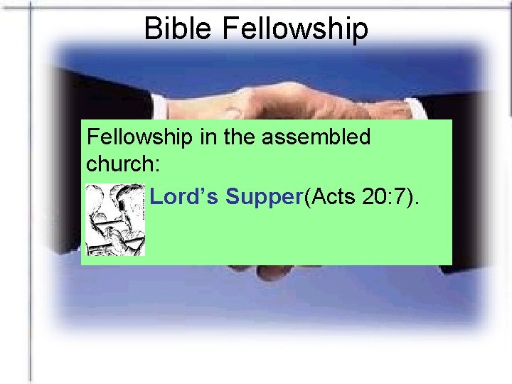 Bible Fellowship in the assembled church: Lord’s Supper(Acts 20: 7). 