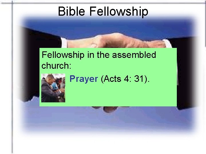 Bible Fellowship in the assembled church: Prayer (Acts 4: 31). 