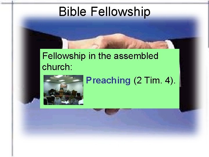 Bible Fellowship in the assembled church: Preaching (2 Tim. 4). 