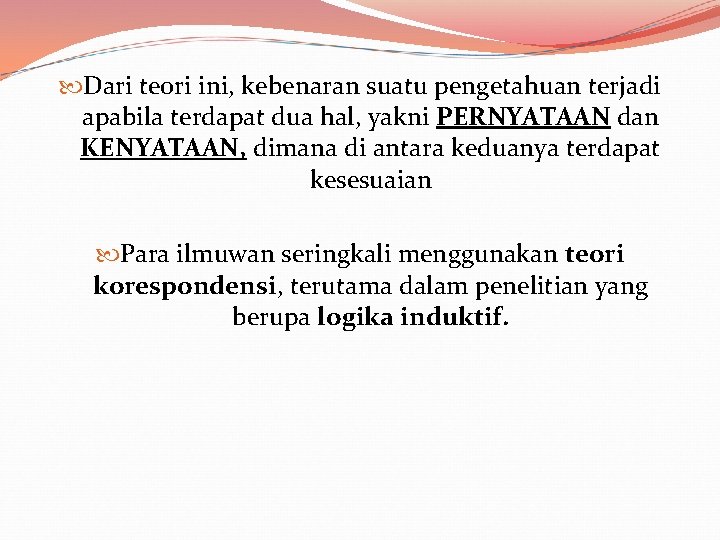  Dari teori ini, kebenaran suatu pengetahuan terjadi apabila terdapat dua hal, yakni PERNYATAAN