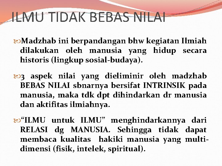 ILMU TIDAK BEBAS NILAI Madzhab ini berpandangan bhw kegiatan Ilmiah dilakukan oleh manusia yang