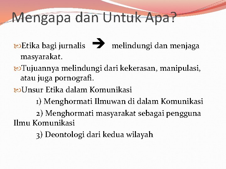 Mengapa dan Untuk Apa? Etika bagi jurnalis melindungi dan menjaga masyarakat. Tujuannya melindungi dari