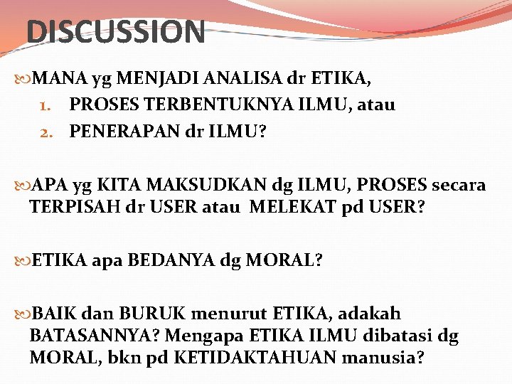 DISCUSSION MANA yg MENJADI ANALISA dr ETIKA, 1. PROSES TERBENTUKNYA ILMU, atau 2. PENERAPAN