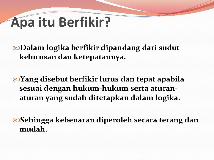 Apa itu Berfikir? Dalam logika berfikir dipandang dari sudut kelurusan dan ketepatannya. Yang disebut