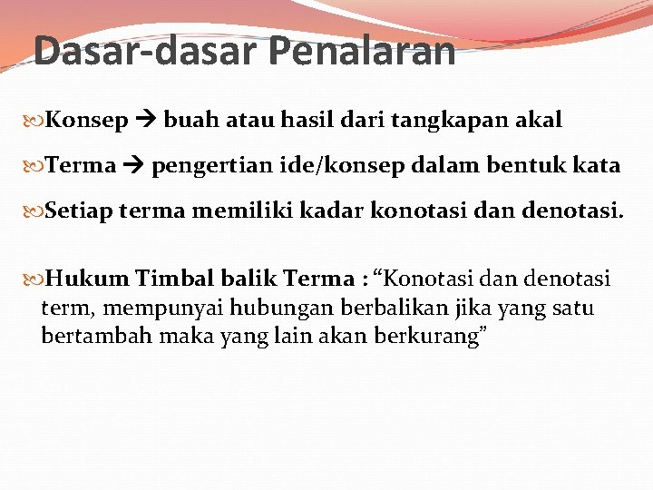 Dasar-dasar Penalaran Konsep buah atau hasil dari tangkapan akal Terma pengertian ide/konsep dalam bentuk