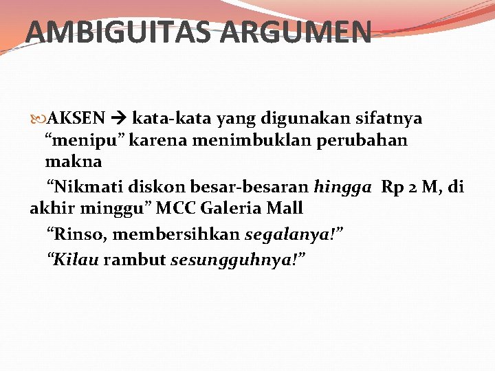 AMBIGUITAS ARGUMEN AKSEN kata-kata yang digunakan sifatnya “menipu” karena menimbuklan perubahan makna “Nikmati diskon