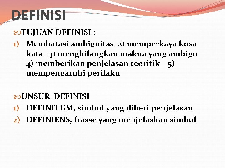 DEFINISI TUJUAN DEFINISI : 1) Membatasi ambiguitas 2) memperkaya kosa kata 3) menghilangkan makna