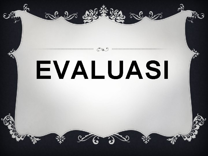 EVALUASI 