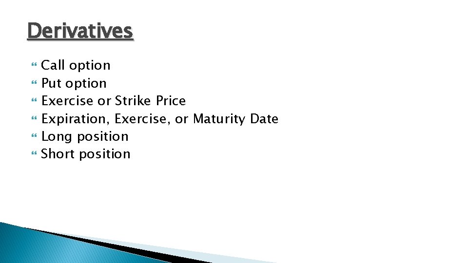 Derivatives Call option Put option Exercise or Strike Price Expiration, Exercise, or Maturity Date
