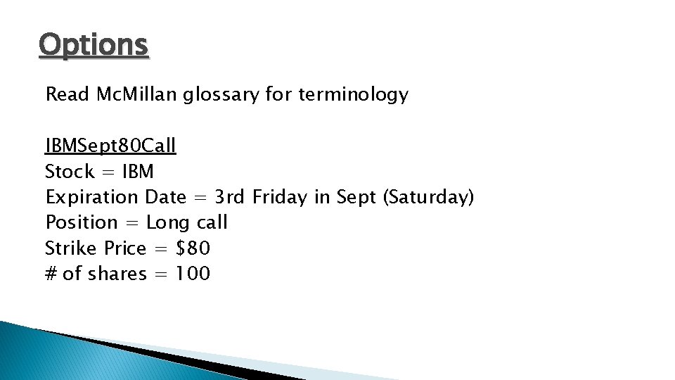 Options Read Mc. Millan glossary for terminology IBMSept 80 Call Stock = IBM Expiration