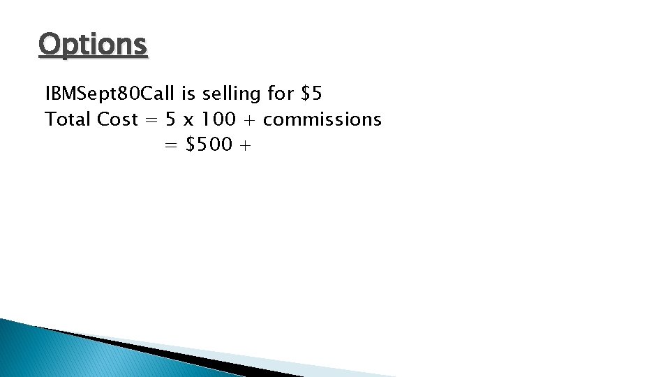Options IBMSept 80 Call is selling for $5 Total Cost = 5 x 100